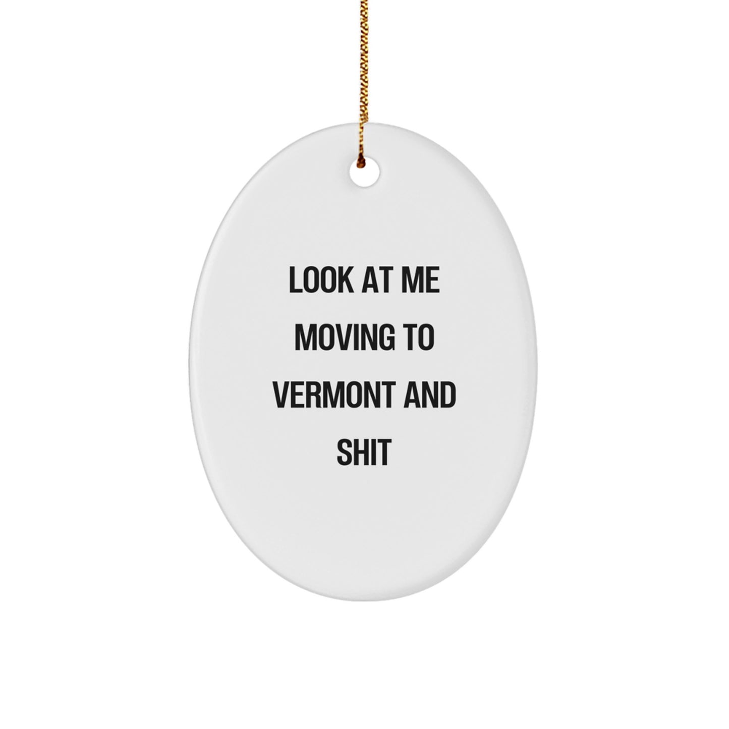 Look At Me Moving to Vermont and Shit Oval Ornament Gifts from Family - White Vermont Shaped Decor for Christmas Unique Gifts - Image 1