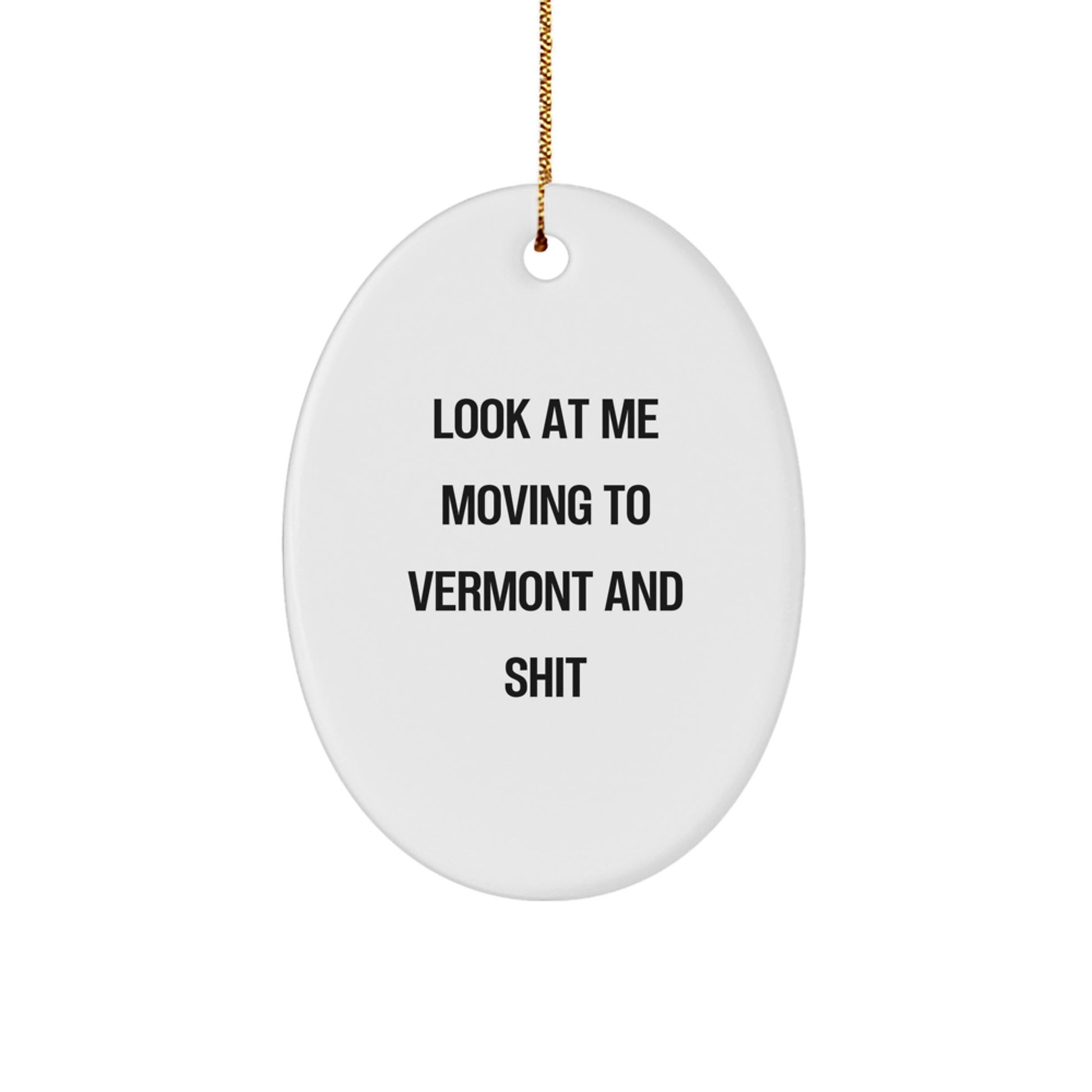 Look At Me Moving to Vermont and Shit Oval Ornament Gifts from Family - White Vermont Shaped Decor for Christmas Unique Gifts - Image 1