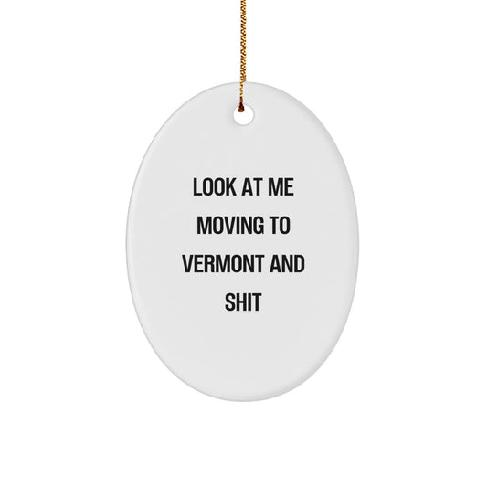 Look At Me Moving to Vermont and Shit Oval Ornament Gifts from Family - White Vermont Shaped Decor for Christmas Unique Gifts - Image 1
