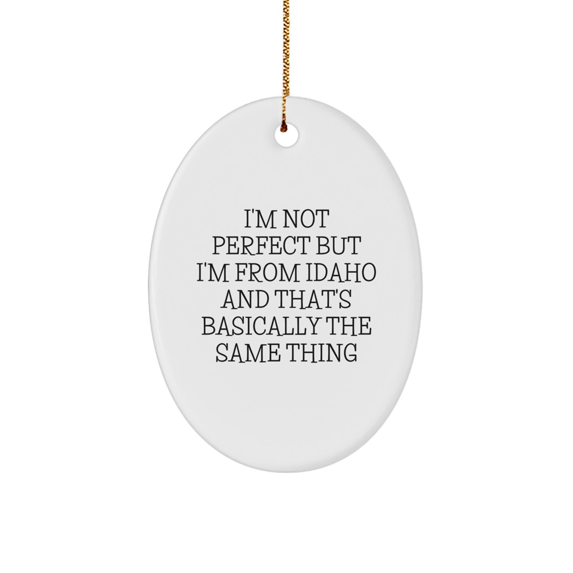 Funny Idaho Gifts from Friends for Idaho Men and Women - Oval Ornament I'm Not Perfect But I'm From Idaho - Christmas Unique Gifts - Image 1
