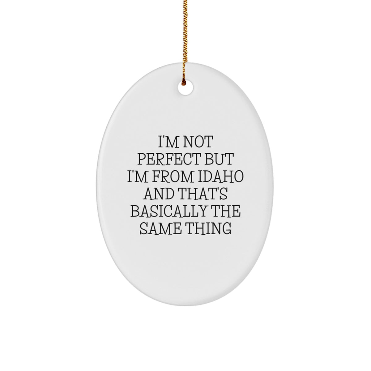 Funny Idaho Gifts from Friends for Idaho Men and Women - Oval Ornament I'm Not Perfect But I'm From Idaho - Christmas Unique Gifts - Image 1