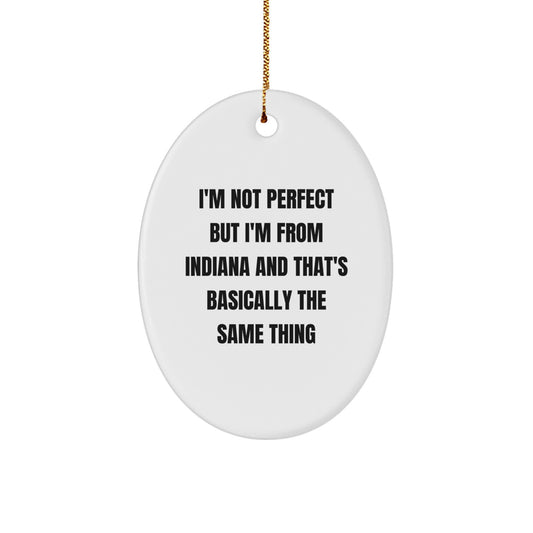 'I'm Not Perfect But I'm From Indiana' Funny Oval Ornament Gifts from Family Friends Coworkers to Indiana Men Women Friends Family - Image 1