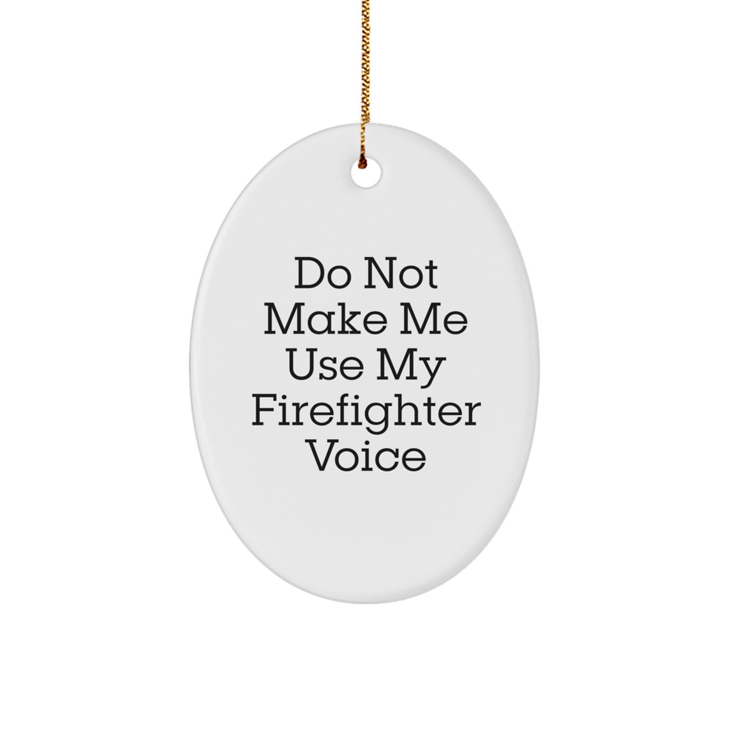Firefighter Gifts from Friends - Do Not Make Me Use My Firefighter Voice Oval Ornament, Christmas Unique Gifts for Firefighter Men - Image 1