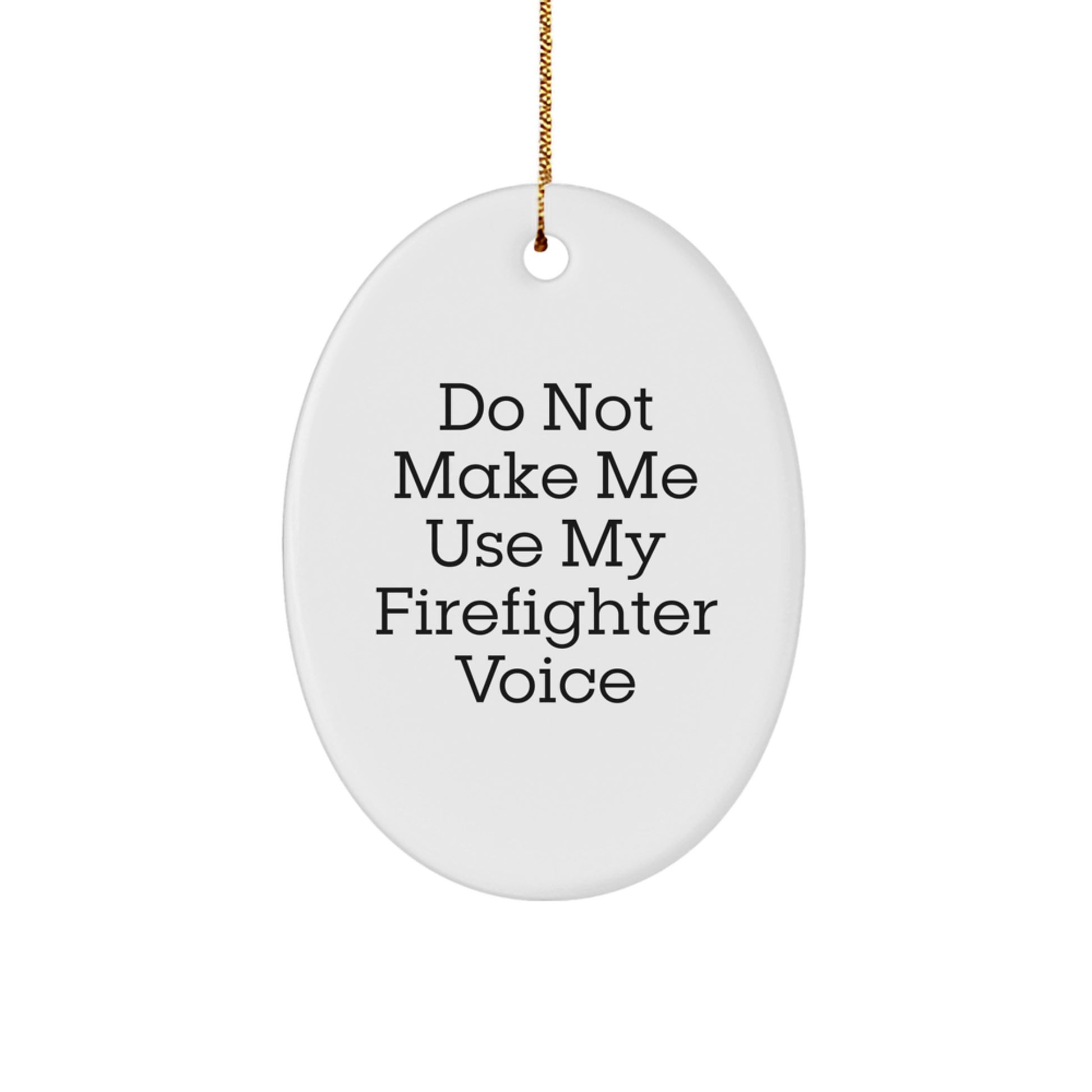 Firefighter Gifts from Friends - Do Not Make Me Use My Firefighter Voice Oval Ornament, Christmas Unique Gifts for Firefighter Men - Image 1