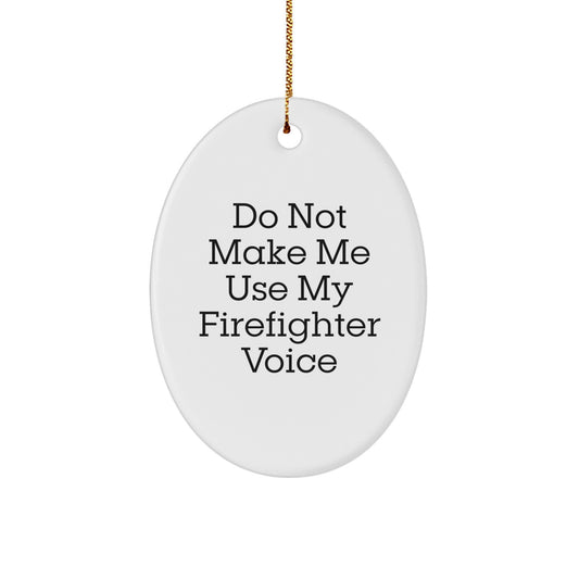 Firefighter Gifts from Friends - Do Not Make Me Use My Firefighter Voice Oval Ornament, Christmas Unique Gifts for Firefighter Men - Image 1