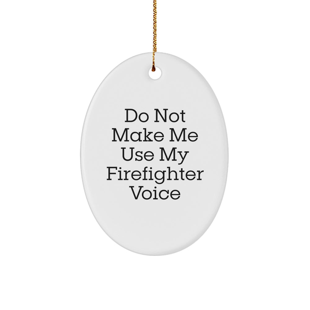 Firefighter Gifts from Friends - Do Not Make Me Use My Firefighter Voice Oval Ornament, Christmas Unique Gifts for Firefighter Men - Image 1