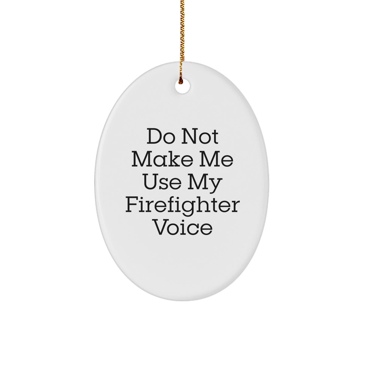 Firefighter Gifts from Friends - Do Not Make Me Use My Firefighter Voice Oval Ornament, Christmas Unique Gifts for Firefighter Men - Image 1