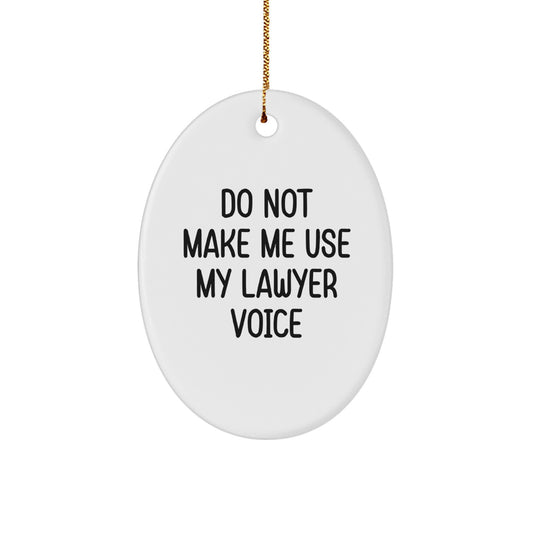 Lawyer Humor Gifts from Friends, Funny Oval Ornament for Lawyer, Do Not Make Me Use My Lawyer Voice, Christmas Unique Gifts for Men - Image 1