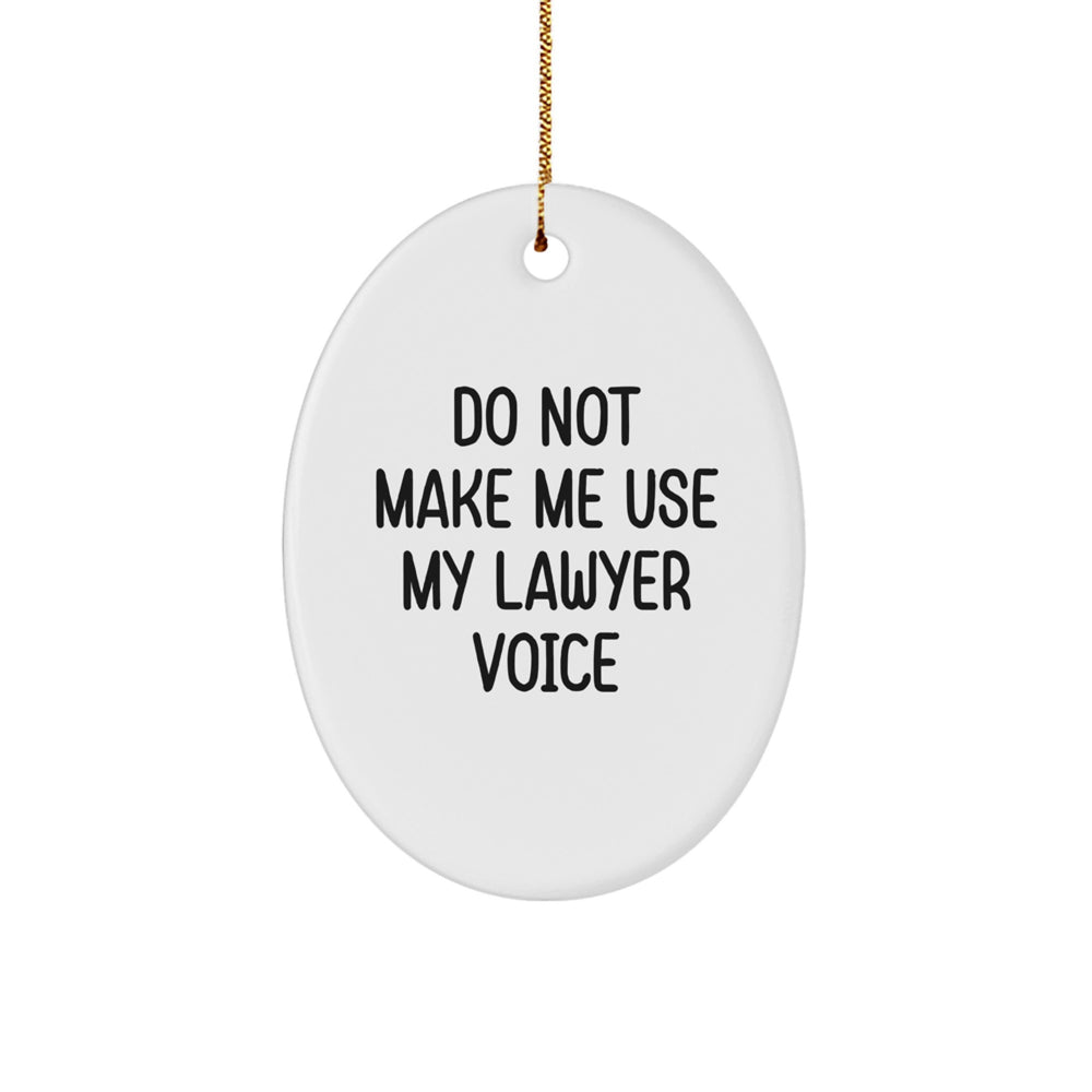 Lawyer Humor Gifts from Friends, Funny Oval Ornament for Lawyer, Do Not Make Me Use My Lawyer Voice, Christmas Unique Gifts for Men - Image 1