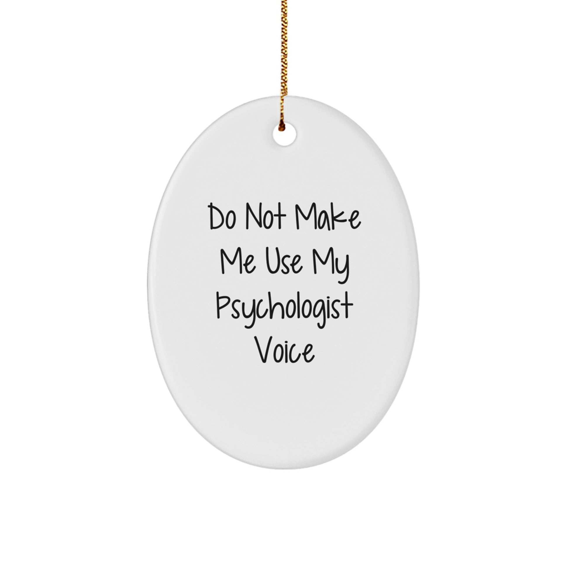 Funny Psychologist Gifts, Do Not Make Me Use My Psychologist Voice Oval Ornament, White, Oval Shaped, Gifts from Family for Psychologists, Christmas Unique Gifts - Image 1