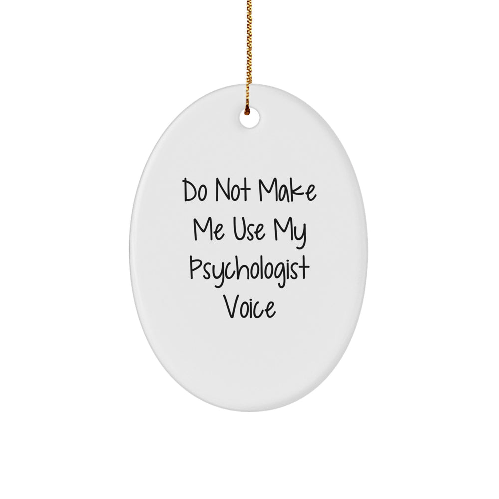 Funny Psychologist Gifts, Do Not Make Me Use My Psychologist Voice Oval Ornament, White, Oval Shaped, Gifts from Family for Psychologists, Christmas Unique Gifts - Image 1