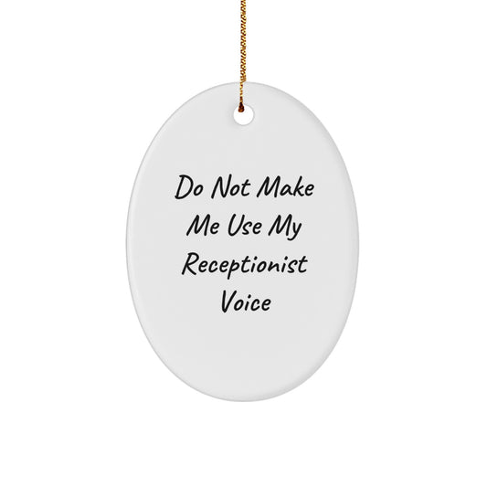Funny Receptionist Gifts for Christmas, Oval Ornament 'Do Not Make Me Use My Receptionist Voice', Gifts from Friends, for Coworkers - Image 1