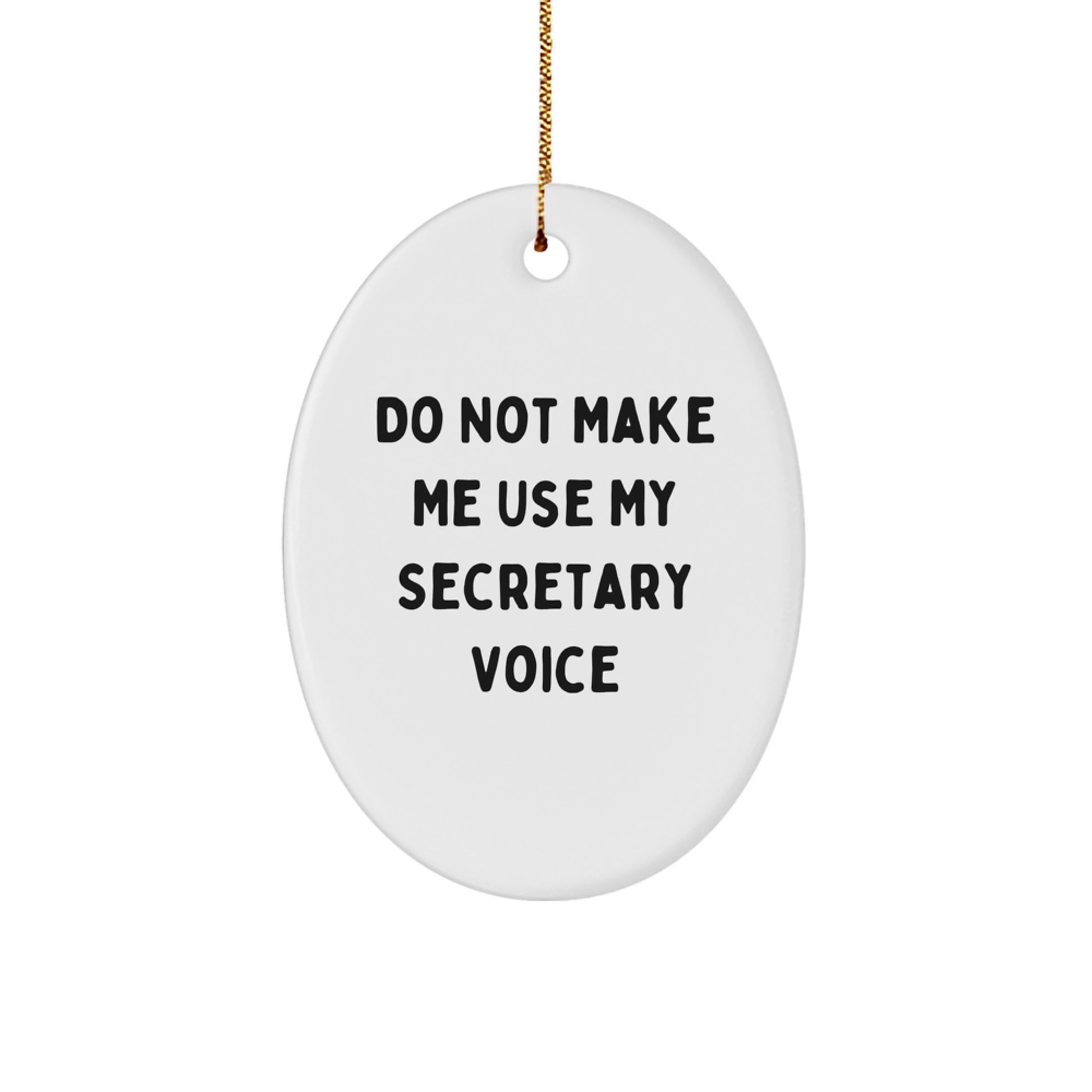 Funny Secretary Oval Ornament Gifts from Friends - 'Do Not Make Me Use My Secretary Voice' - White Oval Shaped, Durable MDF Material, Vibrant Colors, 3.25'' Tall, Perfect for Christmas - Image 1