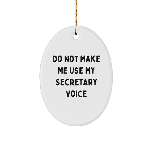 Funny Secretary Oval Ornament Gifts from Friends - 'Do Not Make Me Use My Secretary Voice' - White Oval Shaped, Durable MDF Material, Vibrant Colors, 3.25'' Tall, Perfect for Christmas - Image 1