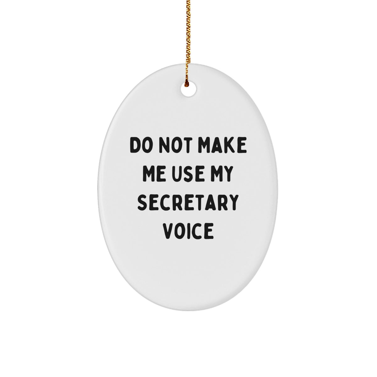 Funny Secretary Oval Ornament Gifts from Friends - 'Do Not Make Me Use My Secretary Voice' - White Oval Shaped, Durable MDF Material, Vibrant Colors, 3.25'' Tall, Perfect for Christmas - Image 1