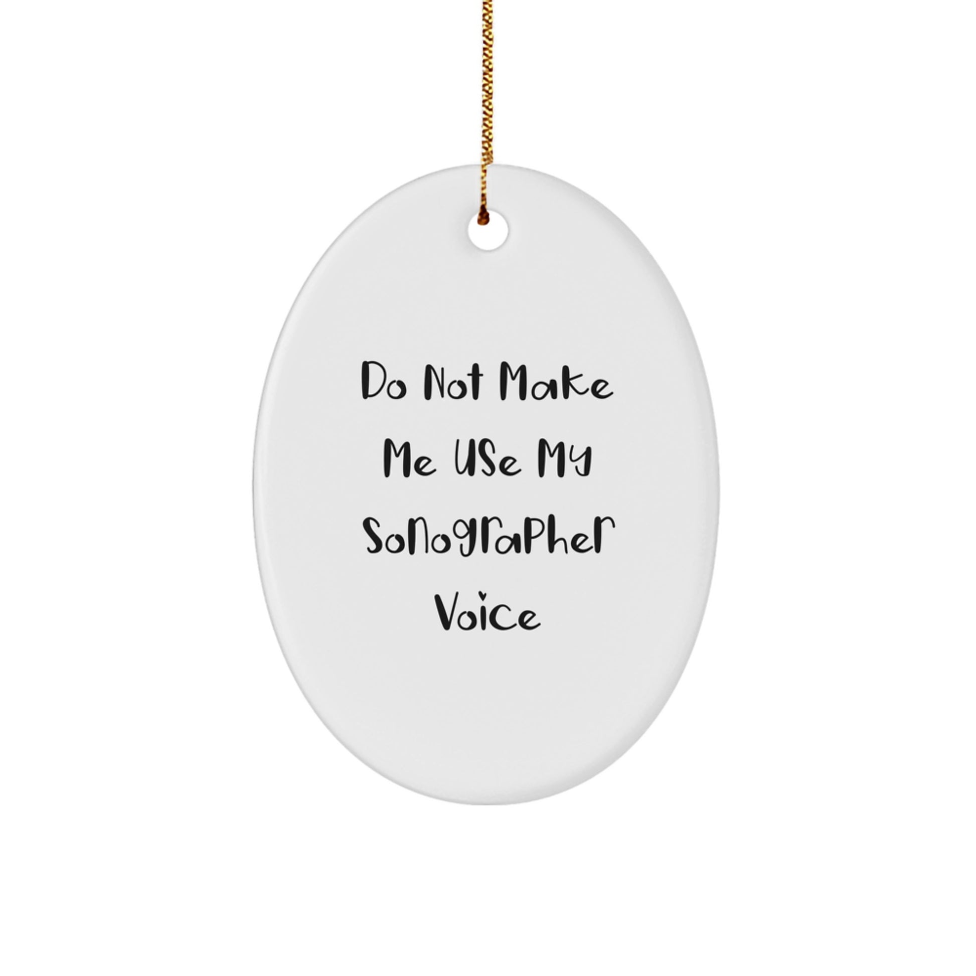 Sonographer Oval Ornament Gifts from Friends, Do Not Make Me Use My Sonographer Voice, Christmas Unique Gifts for Sonographer - Image 1