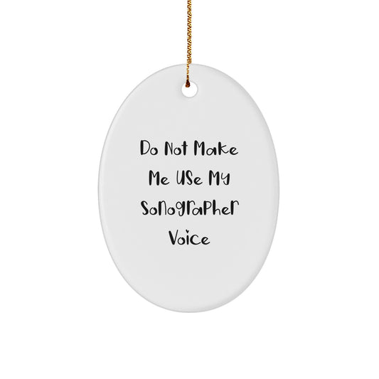 Sonographer Oval Ornament Gifts from Friends, Do Not Make Me Use My Sonographer Voice, Christmas Unique Gifts for Sonographer - Image 1