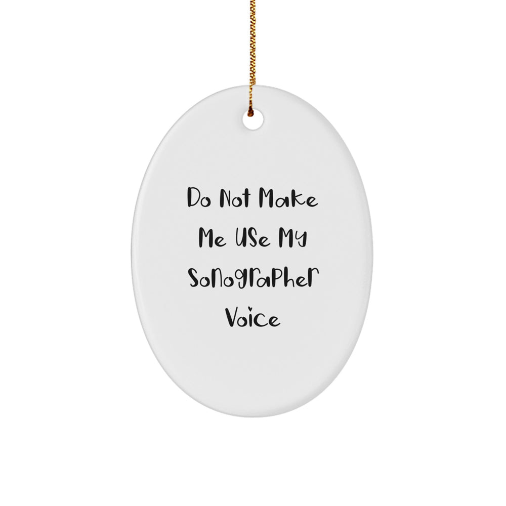 Sonographer Oval Ornament Gifts from Friends, Do Not Make Me Use My Sonographer Voice, Christmas Unique Gifts for Sonographer - Image 1