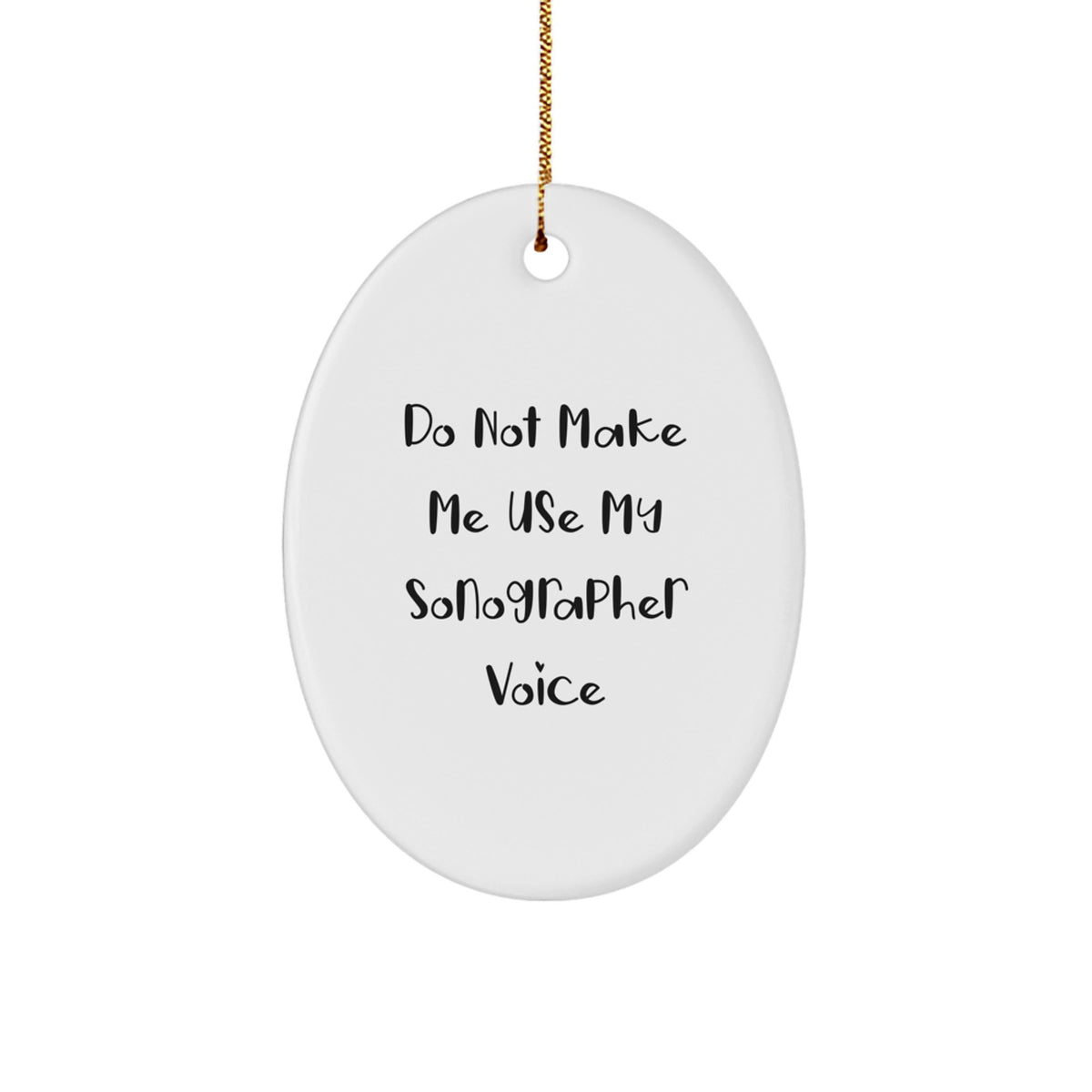 Sonographer Oval Ornament Gifts from Friends, Do Not Make Me Use My Sonographer Voice, Christmas Unique Gifts for Sonographer - Image 1