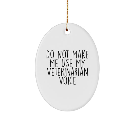 Funny Veterinarian Gifts from Friends and Family - 'Do Not Make Me Use My Veterinarian Voice' Oval Ornament for Christmas - Image 1