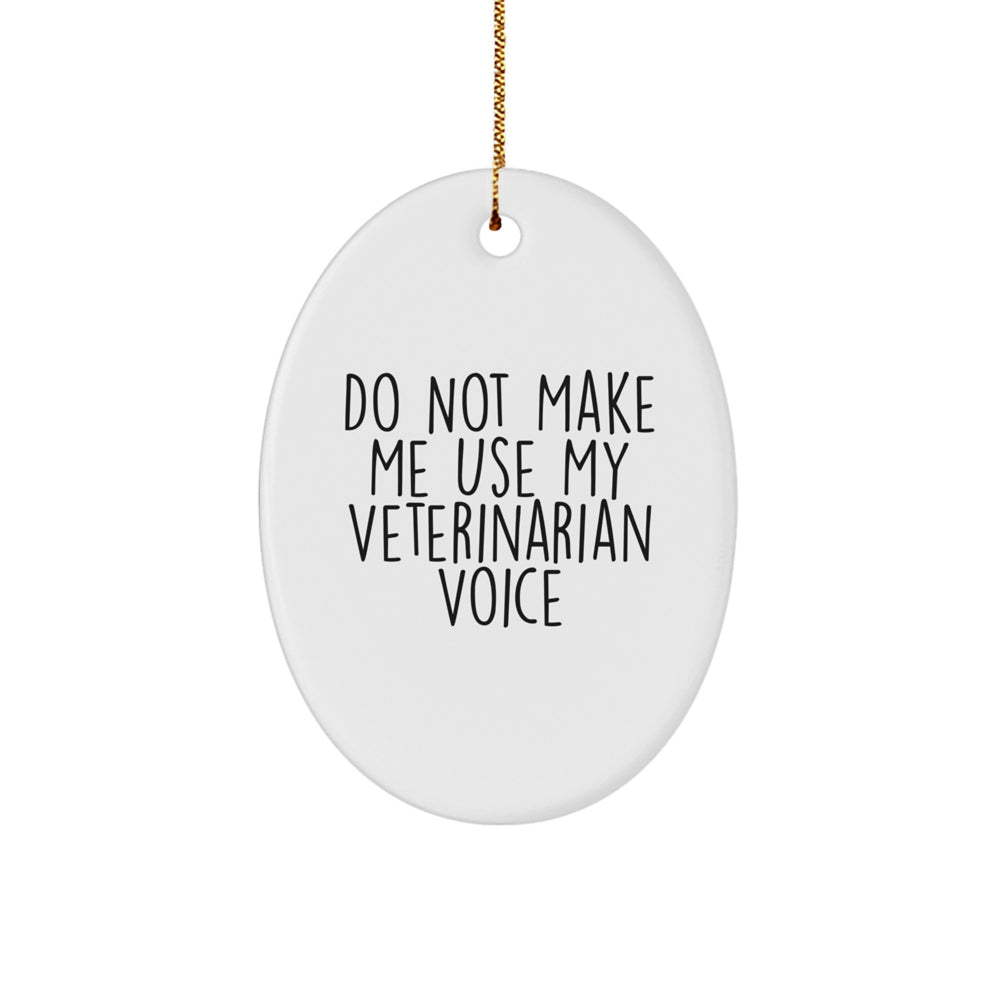 Funny Veterinarian Gifts from Friends and Family - 'Do Not Make Me Use My Veterinarian Voice' Oval Ornament for Christmas - Image 1