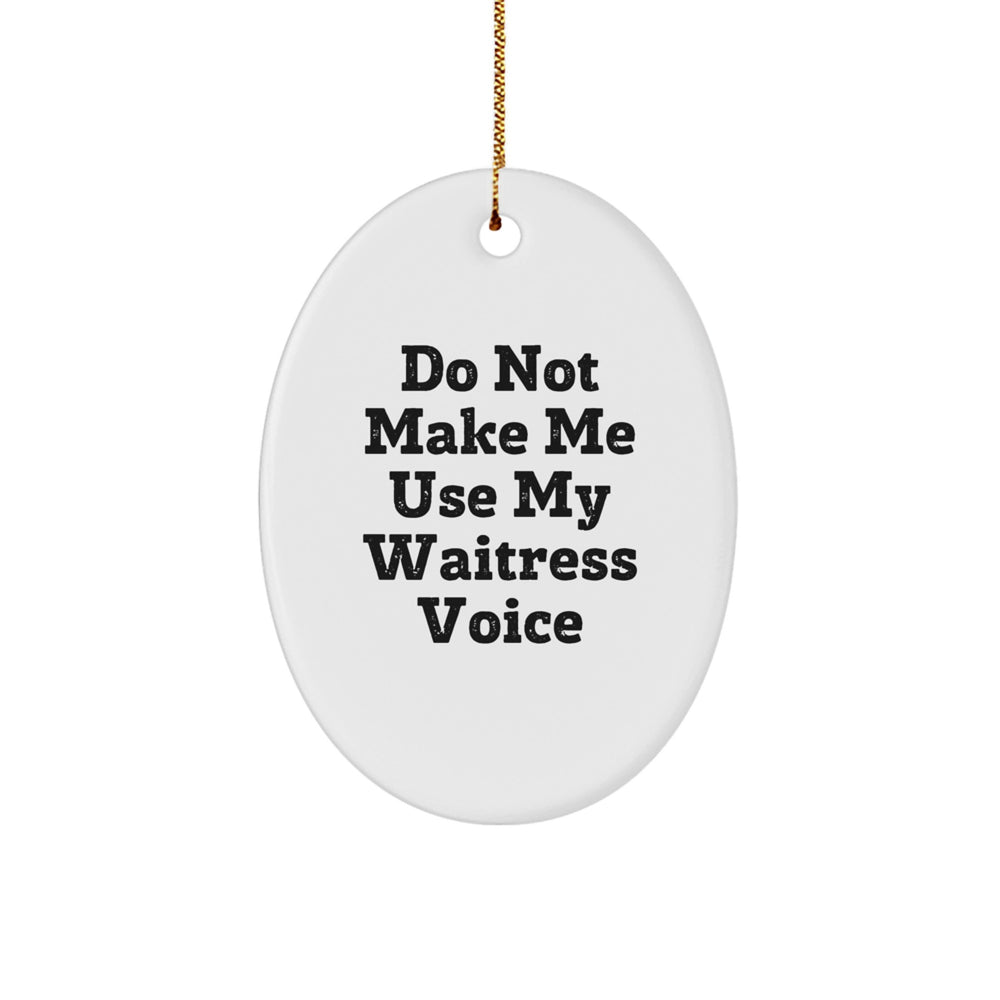 Funny Waitress Gifts from Friends and Family - Oval Ornament with 'Do Not Make Me Use My Waitress Voice' Quote for Christmas - Image 1