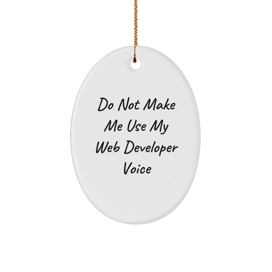 Funny Web Developer Gifts, 'Do Not Make Me Use My Web Developer Voice' Oval Ornament for Men, Women, Friends, Coworkers, Family - Unique Christmas Unique Gift from Friends, Coworkers, Family - Image 1