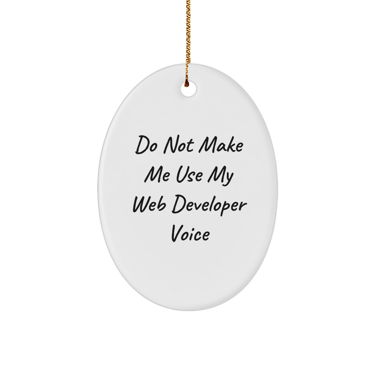 Funny Web Developer Gifts, 'Do Not Make Me Use My Web Developer Voice' Oval Ornament for Men, Women, Friends, Coworkers, Family - Unique Christmas Unique Gift from Friends, Coworkers, Family - Image 1