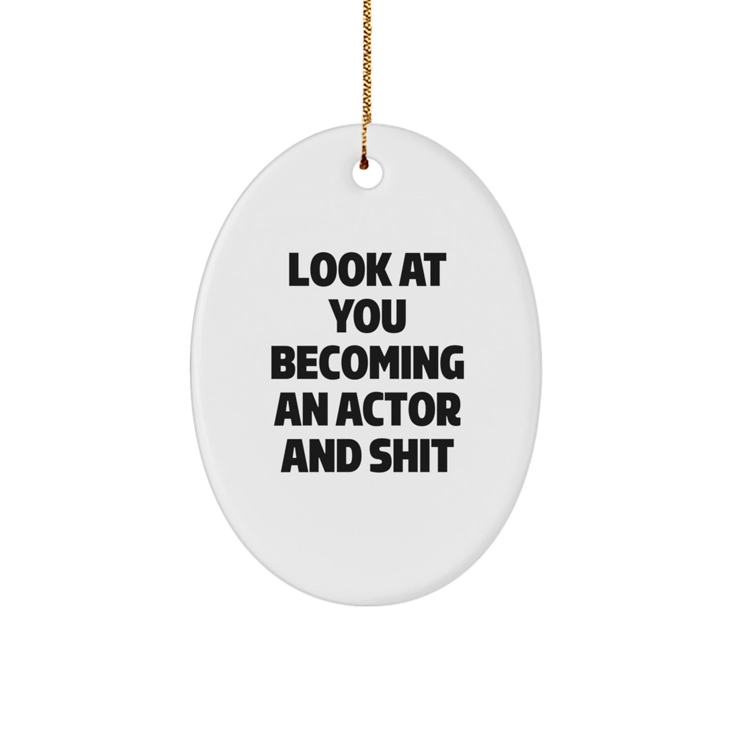Funny Actor Oval Ornament Gifts from Family, Friends, or Coworkers - 'Look At You Becoming An Actor And Shit' - Christmas Unique Gifts - Image 1