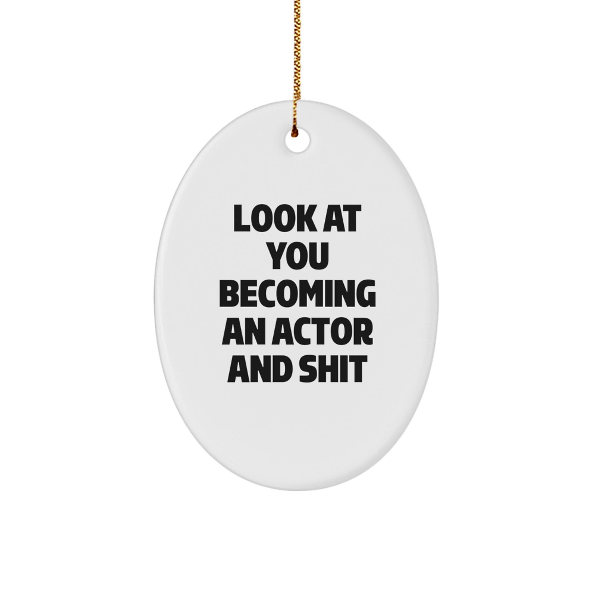 Funny Actor Oval Ornament Gifts from Family, Friends, or Coworkers - 'Look At You Becoming An Actor And Shit' - Christmas Unique Gifts - Image 1