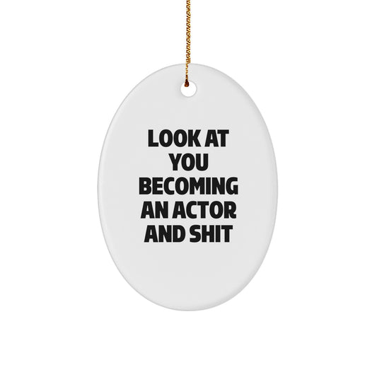 Funny Actor Oval Ornament Gifts from Family, Friends, or Coworkers - 'Look At You Becoming An Actor And Shit' - Christmas Unique Gifts - Image 1