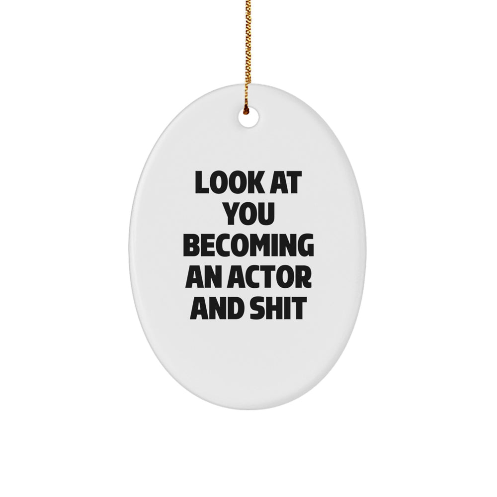 Funny Actor Oval Ornament Gifts from Family, Friends, or Coworkers - 'Look At You Becoming An Actor And Shit' - Christmas Unique Gifts - Image 1