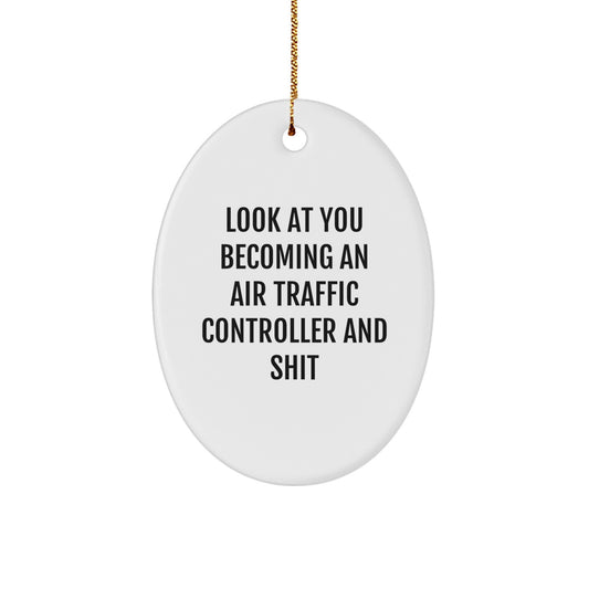 Air Traffic Controller Gifts from Friends for Christmas - Oval Ornament with Funny Quote - 'Look At You Becoming An Air Traffic Controller And Shit' - Image 1