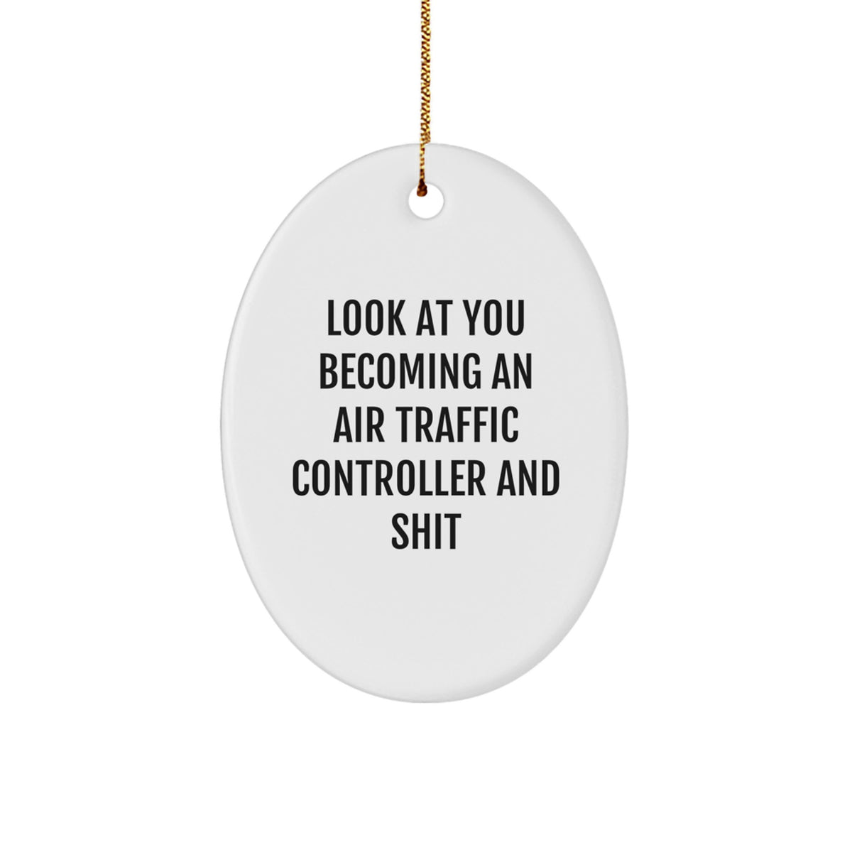 Air Traffic Controller Gifts from Friends for Christmas - Oval Ornament with Funny Quote - 'Look At You Becoming An Air Traffic Controller And Shit' - Image 1