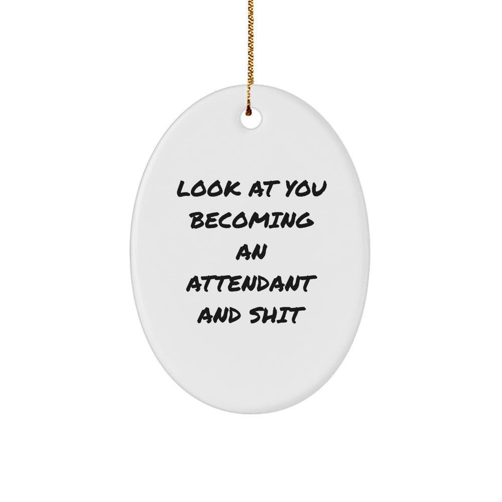 Funny Attendant Gifts from Friends to Family - Oval Ornament with 'Look At You Becoming An Attendant And Shit' Quote - Christmas Unique Gifts - Image 1