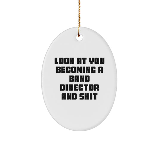 Fun Band Director Gifts from Friends for Christmas - 'Look At You Becoming A Band Director And Shit' Oval Ornament - Image 1