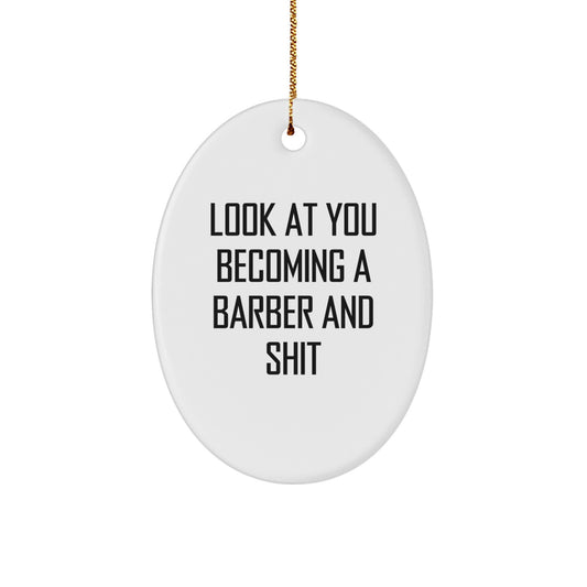 Funny Barber Gifts from Family, Christmas Oval Ornament Look At You Becoming A Barber And Shit, Gifts for Him - Image 1