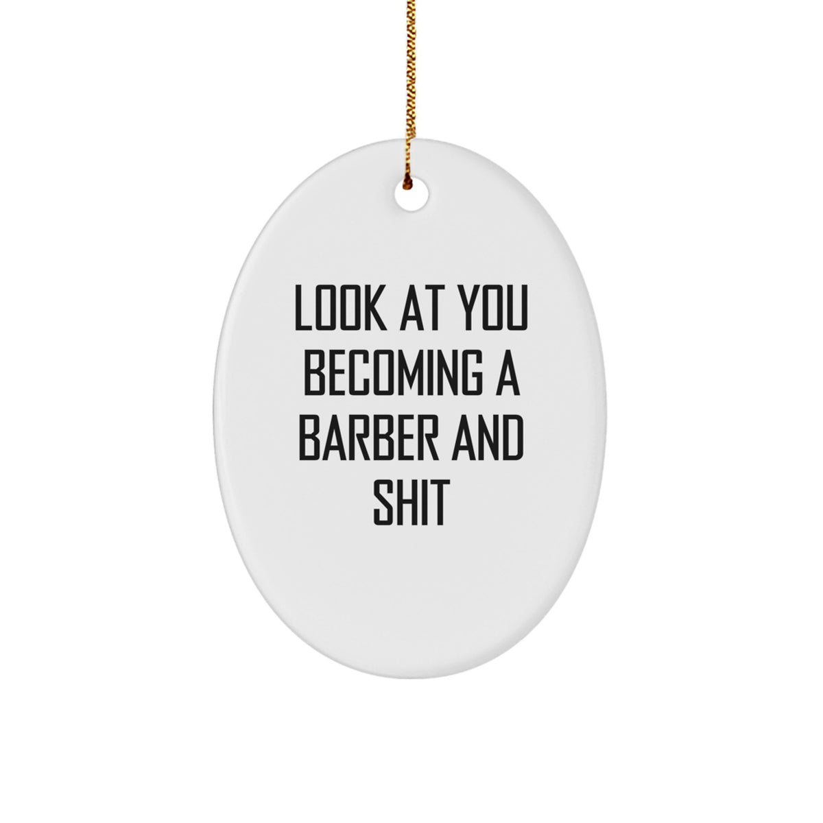 Funny Barber Gifts from Family, Christmas Oval Ornament Look At You Becoming A Barber And Shit, Gifts for Him - Image 1