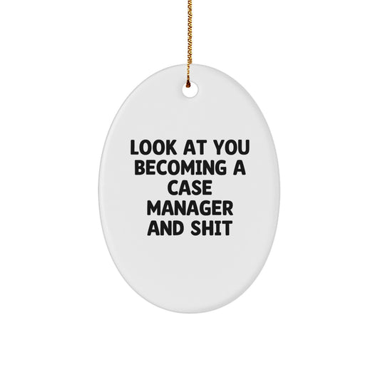 Case Manager Gifts from Friends - Oval Ornament with 'Look At You Becoming A Case Manager And Shit' Quote, Christmas Unique Gifts for Case Managers - Image 1