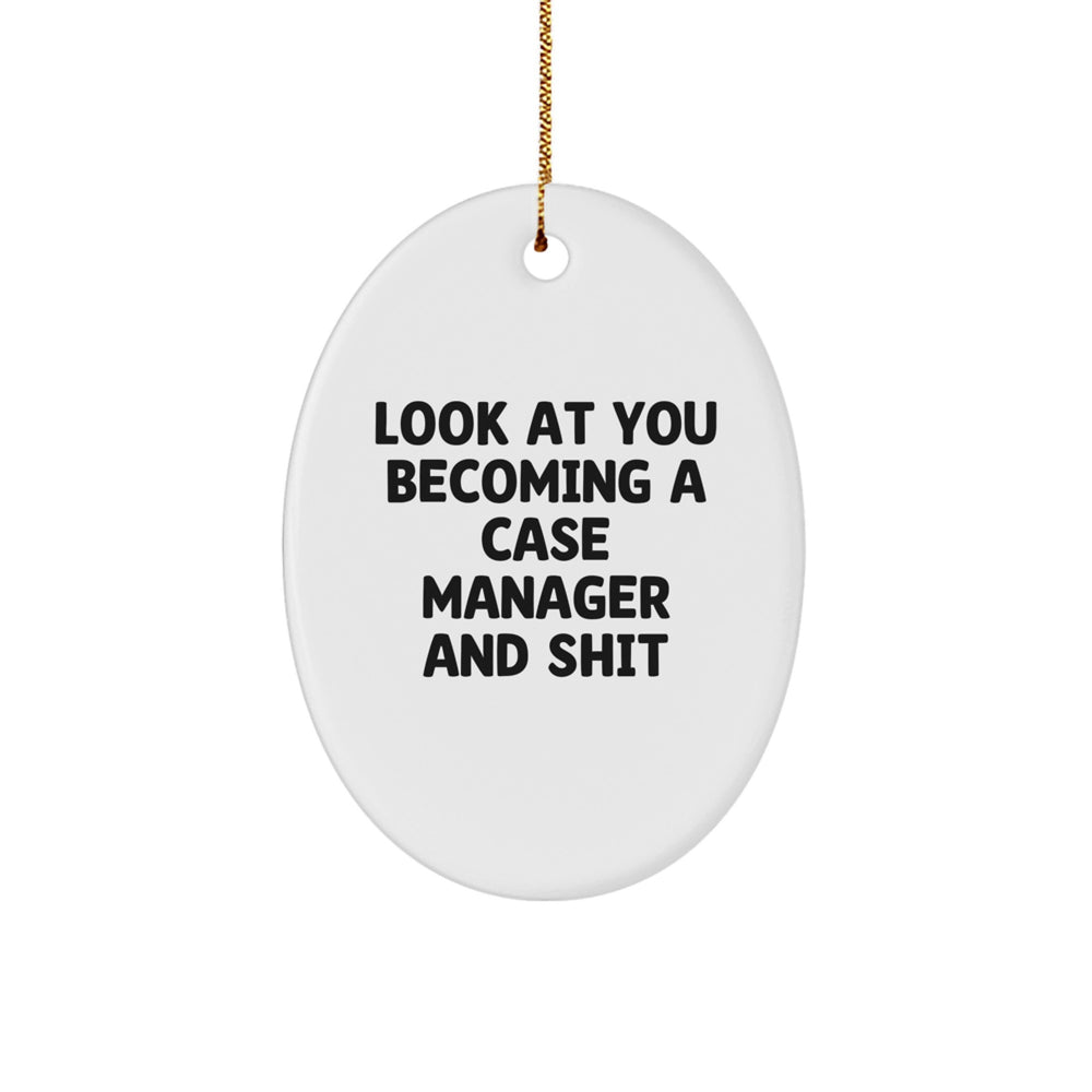 Case Manager Gifts from Friends - Oval Ornament with 'Look At You Becoming A Case Manager And Shit' Quote, Christmas Unique Gifts for Case Managers - Image 1