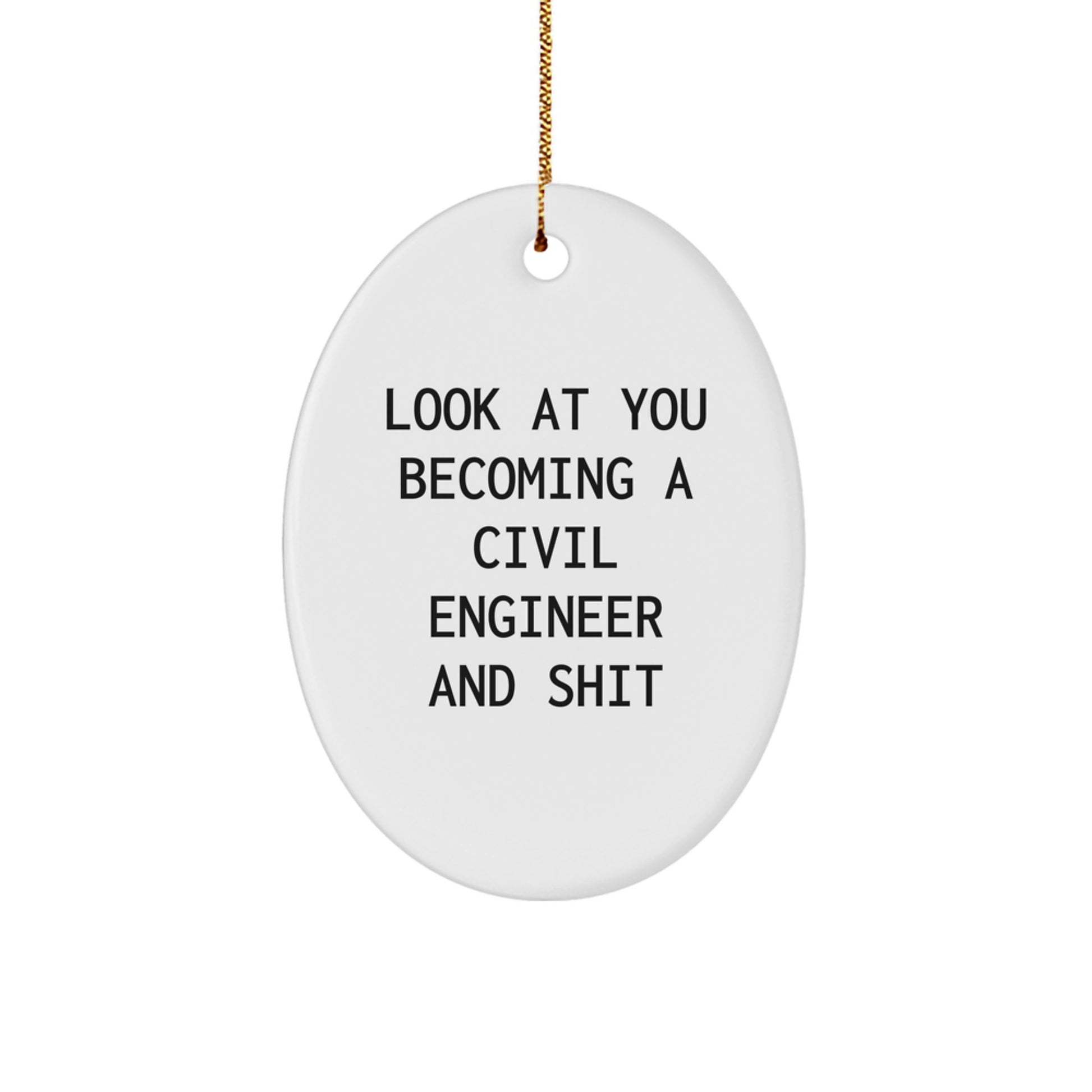 Funny Civil Engineer Gifts from Men to Friends - Oval Ornament with 'Look At You Becoming A Civil Engineer And Shit' Quote for Christmas - Image 1