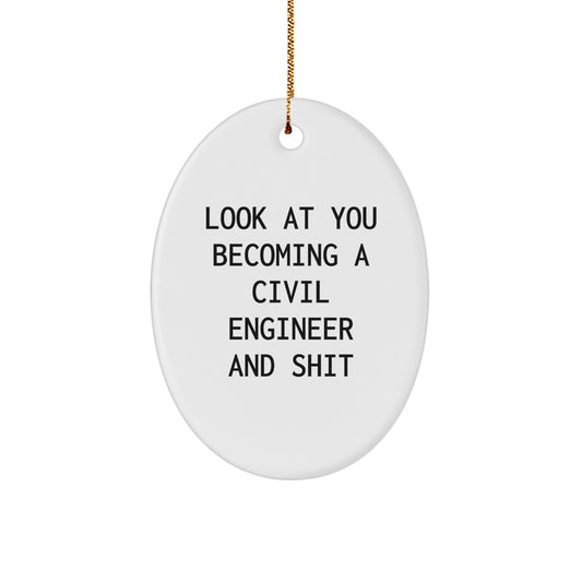 Funny Civil Engineer Gifts from Men to Friends - Oval Ornament with 'Look At You Becoming A Civil Engineer And Shit' Quote for Christmas - Image 1