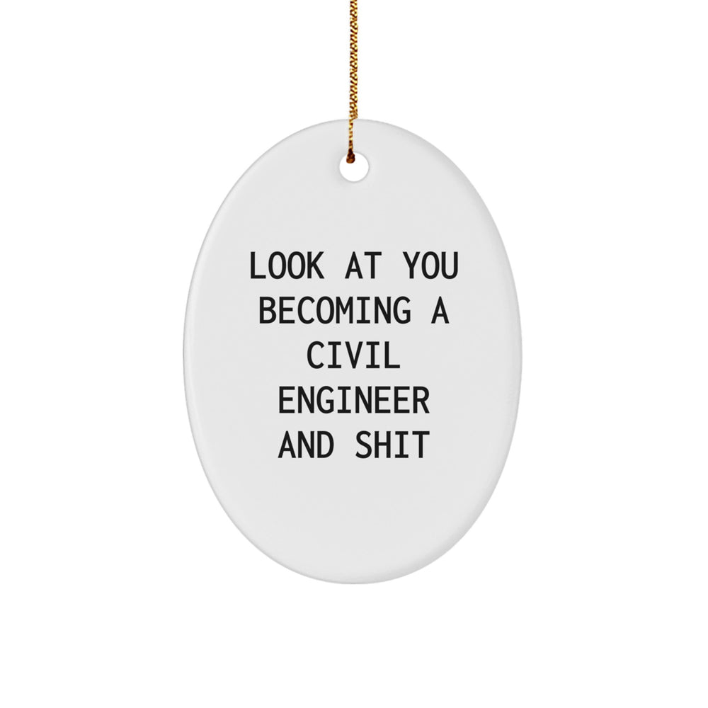 Funny Civil Engineer Gifts from Men to Friends - Oval Ornament with 'Look At You Becoming A Civil Engineer And Shit' Quote for Christmas - Image 1