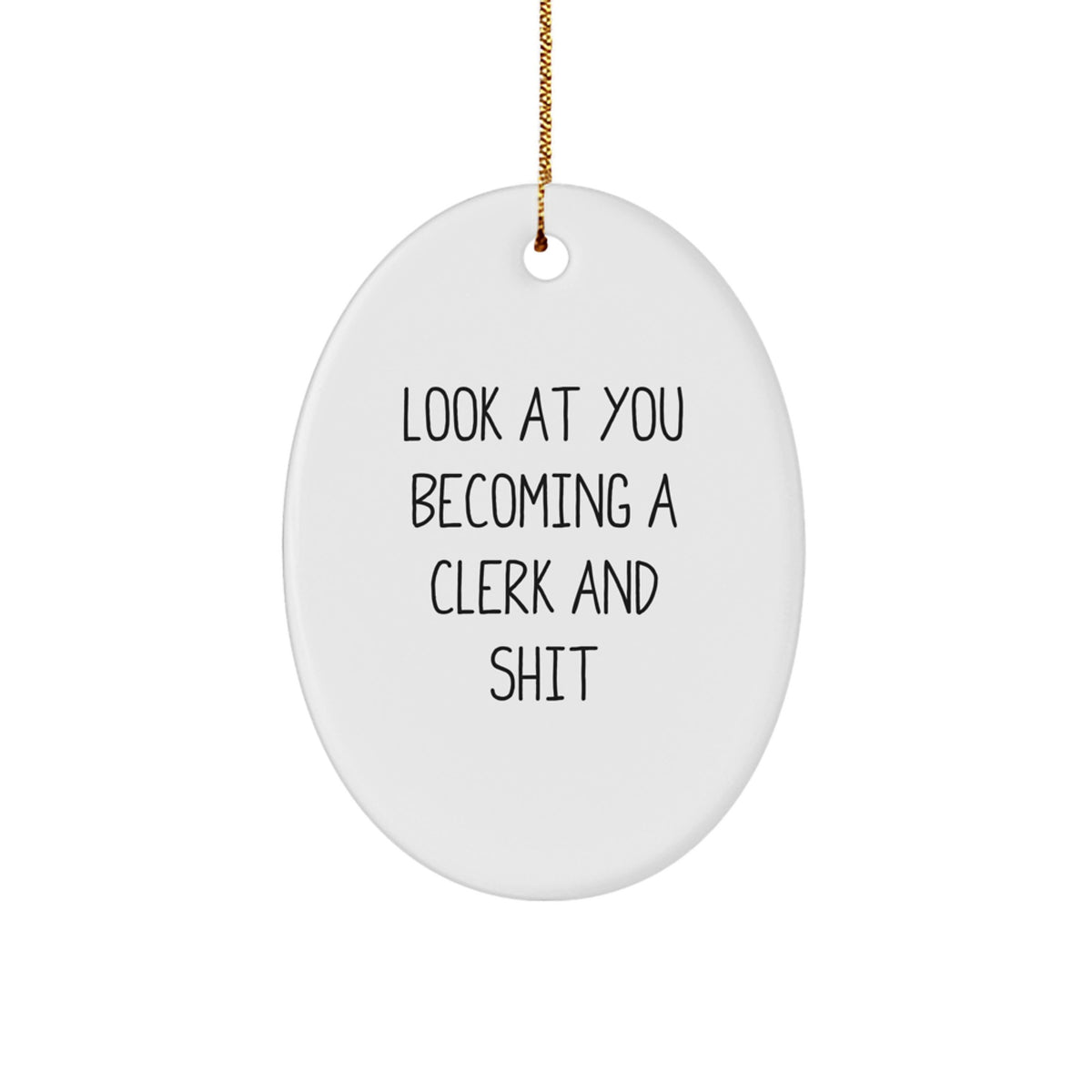 Funny Clerk Gifts - Look At You Becoming A Clerk And Shit Oval Ornament, White, 3.25' Tall - Perfect for Christmas Unique Gifts from Friends, Coworkers, or Family - Image 1