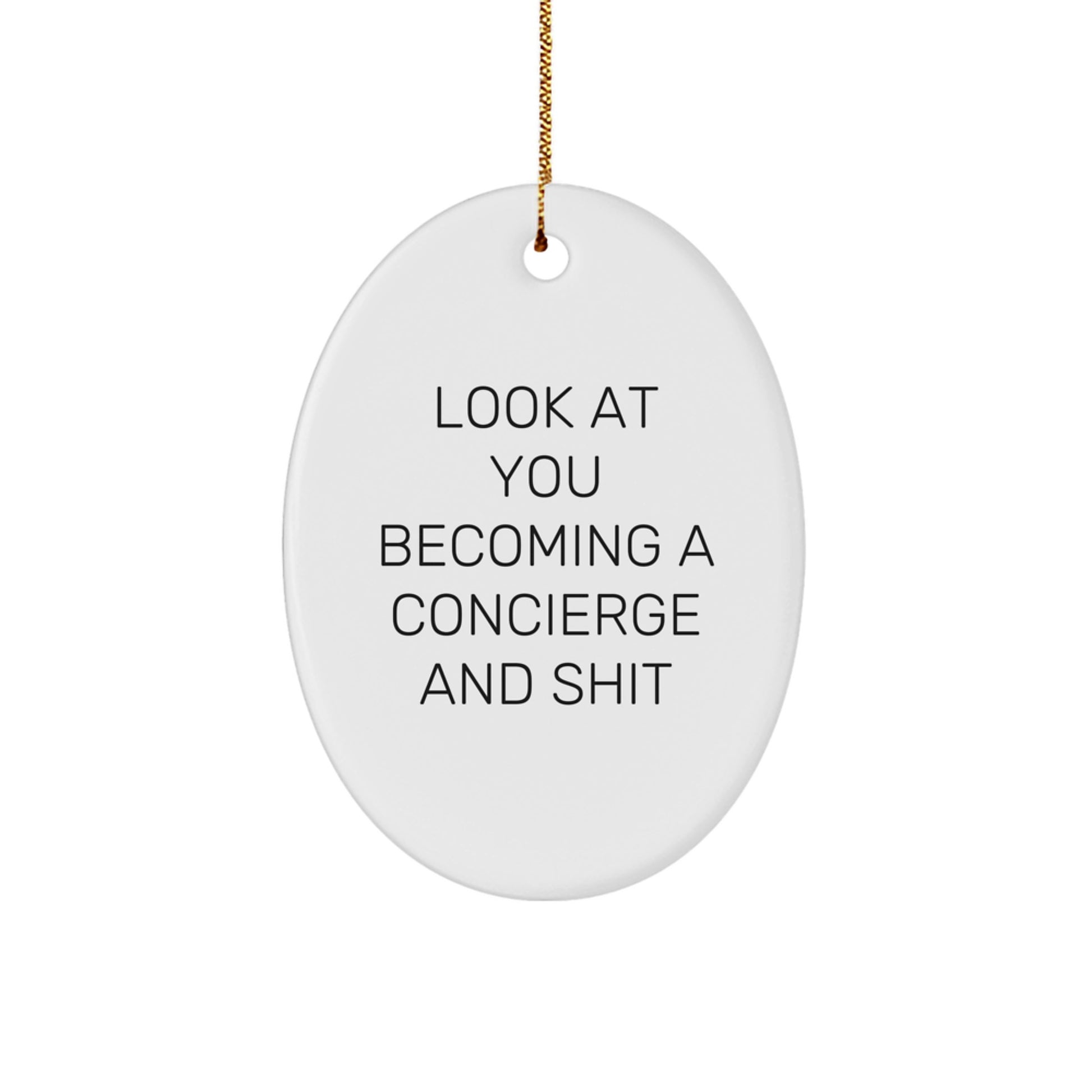 Funny Concierge Gifts, Look At You Becoming A Concierge And Shit, Oval Ornament, Christmas Unique Gifts from Friends, For Concierge Lovers - Image 1