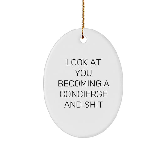 Funny Concierge Gifts, Look At You Becoming A Concierge And Shit, Oval Ornament, Christmas Unique Gifts from Friends, For Concierge Lovers - Image 1