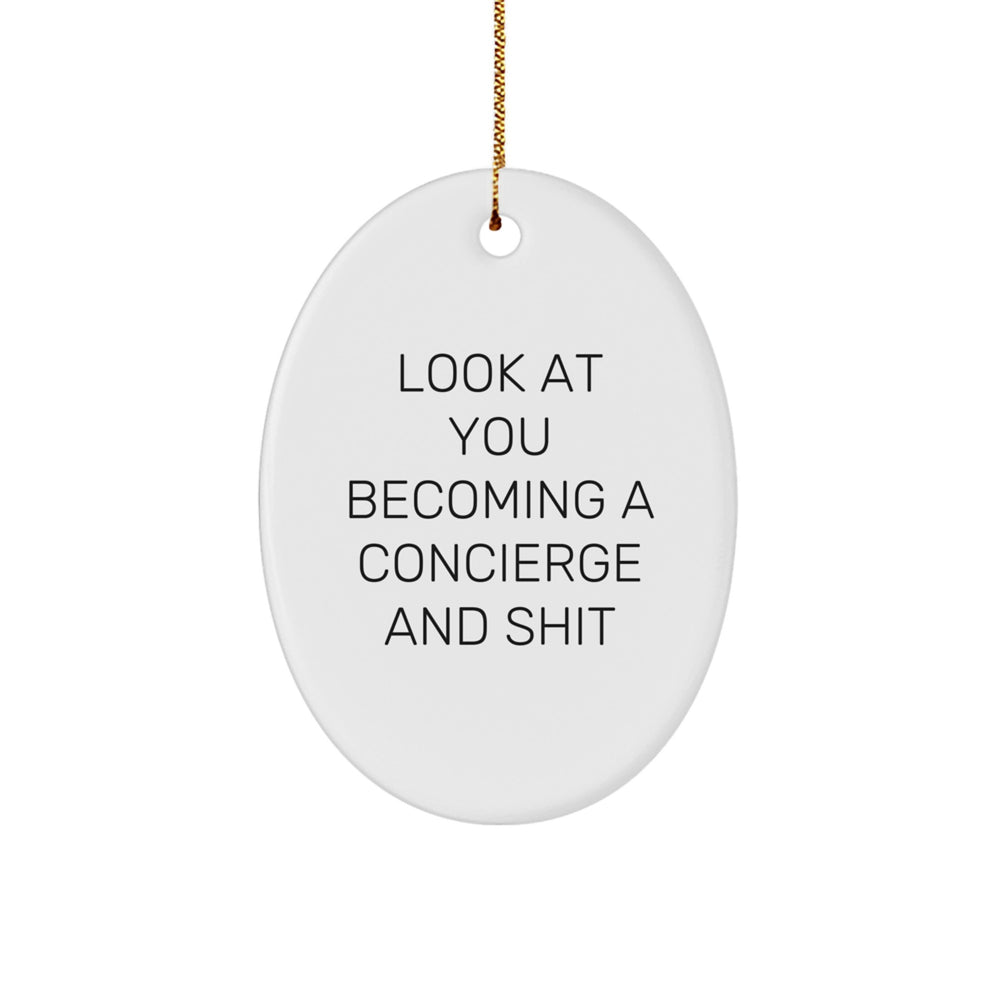 Funny Concierge Gifts, Look At You Becoming A Concierge And Shit, Oval Ornament, Christmas Unique Gifts from Friends, For Concierge Lovers - Image 1