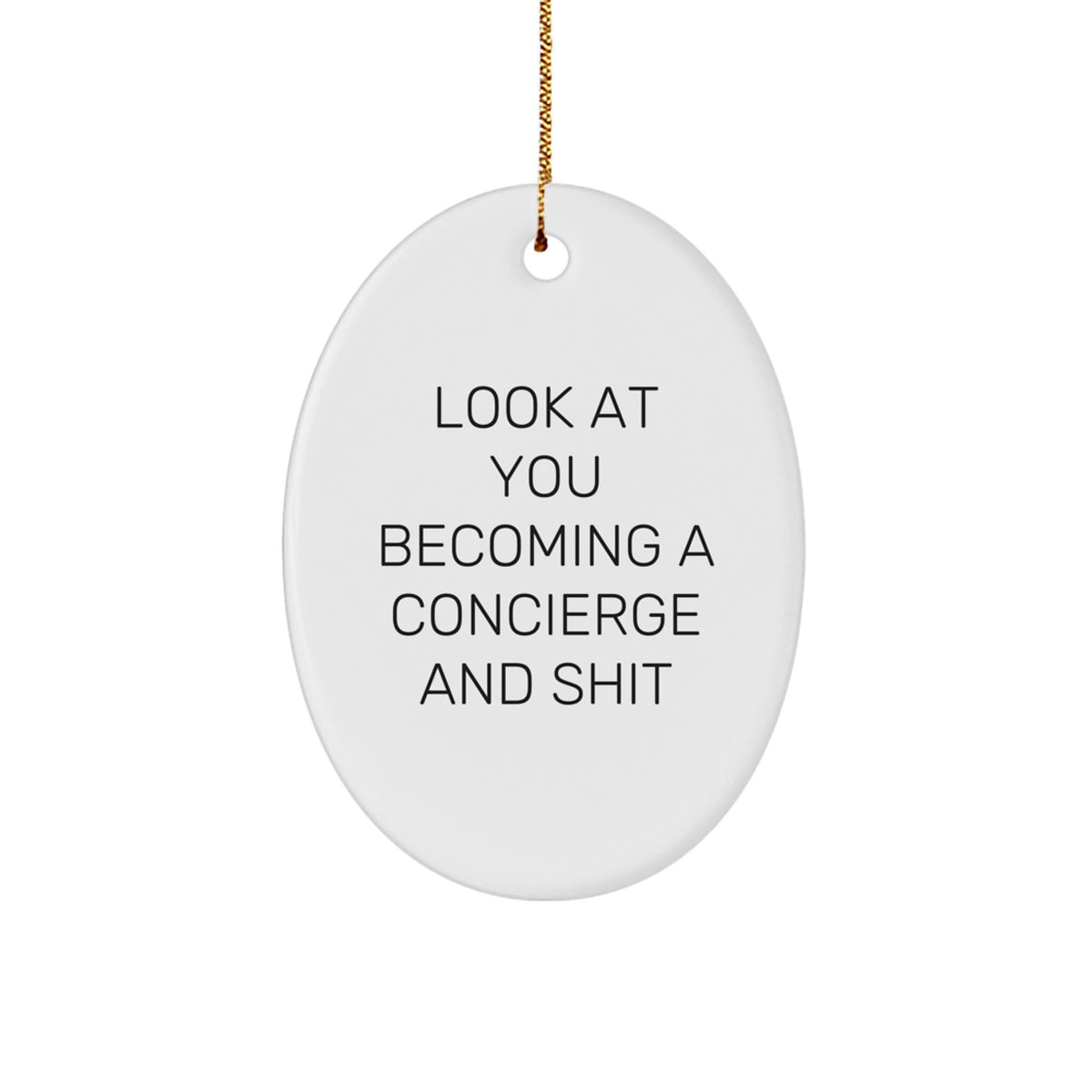 Funny Concierge Gifts, Look At You Becoming A Concierge And Shit, Oval Ornament, Christmas Unique Gifts from Friends, For Concierge Lovers - Image 1