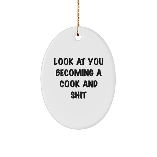 Funny Cook Gifts for Friends - Oval Ornament 'Look At You Becoming A Cook And Shit' - Christmas Memorable Present for Men or Women - Image 1