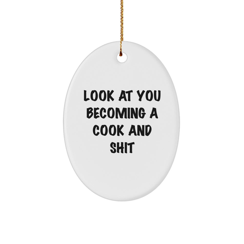 Funny Cook Gifts for Friends - Oval Ornament 'Look At You Becoming A Cook And Shit' - Christmas Memorable Present for Men or Women - Image 1